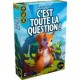 C'EST TOUTE LA QUESTION !